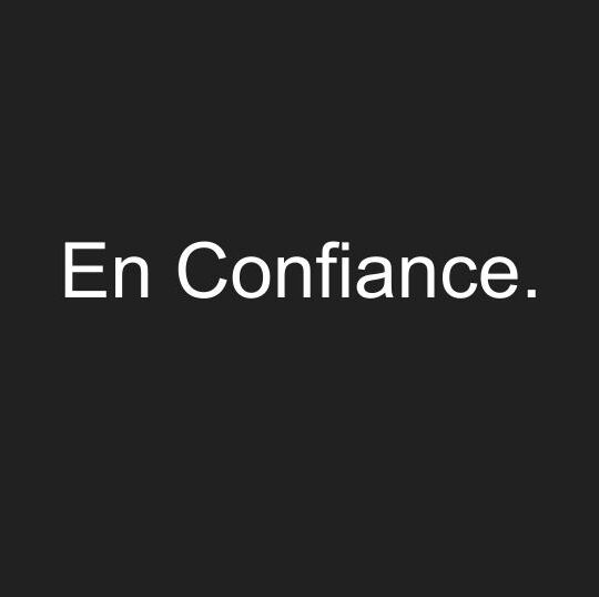En Confiance. Les Confidences…